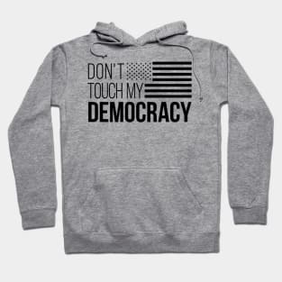 Don't Touch My Democracy #4 Hoodie